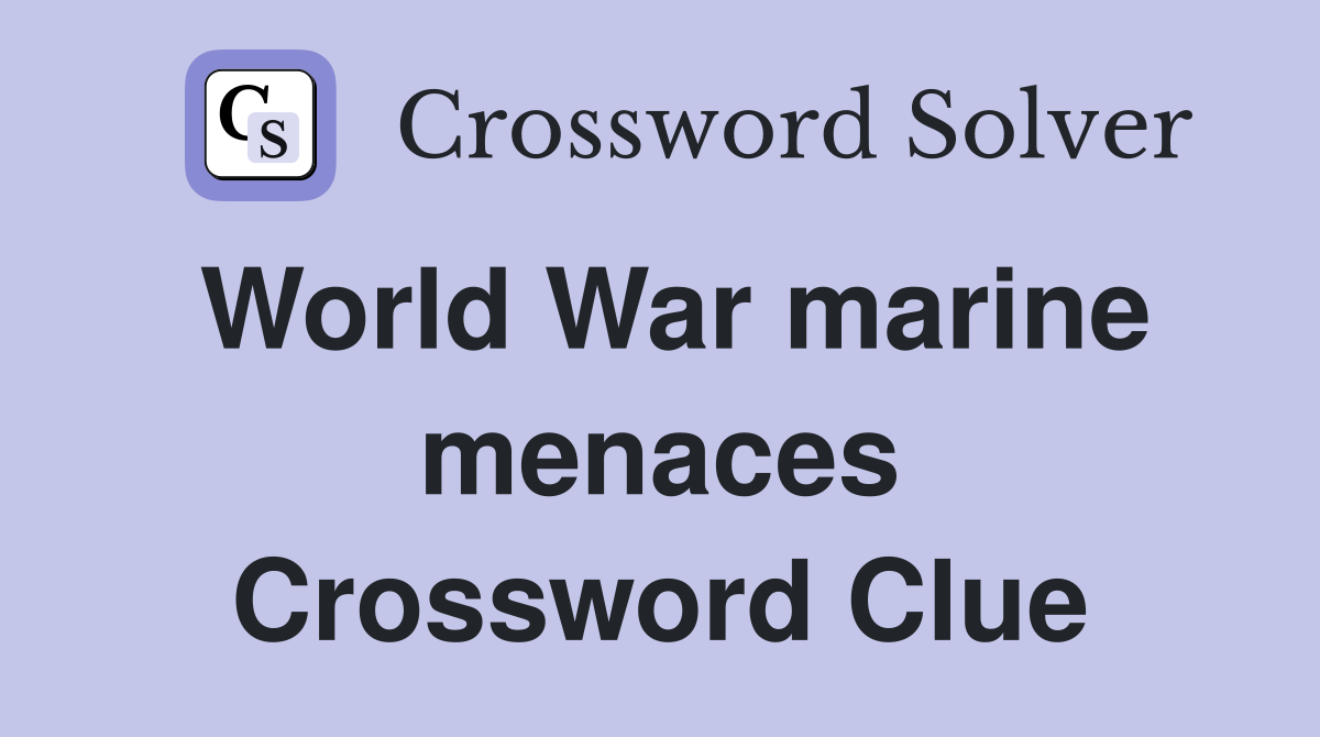 World War marine menaces Crossword Clue