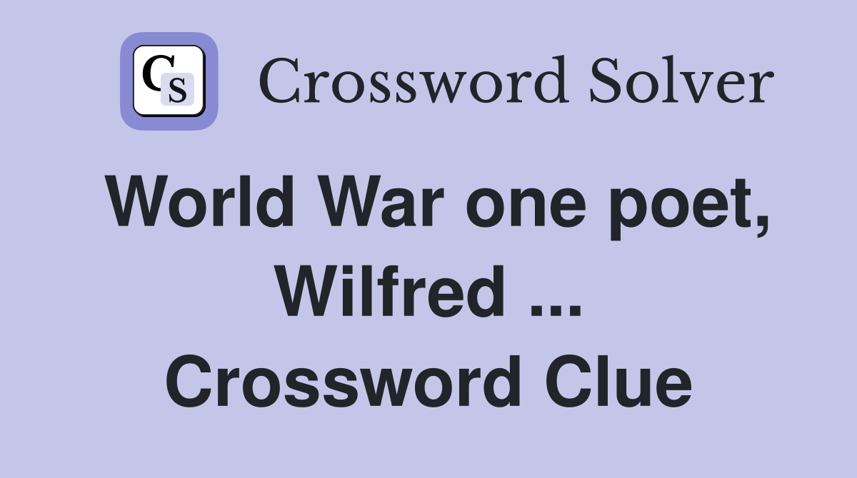 World War one poet, Wilfred ... Crossword Clue