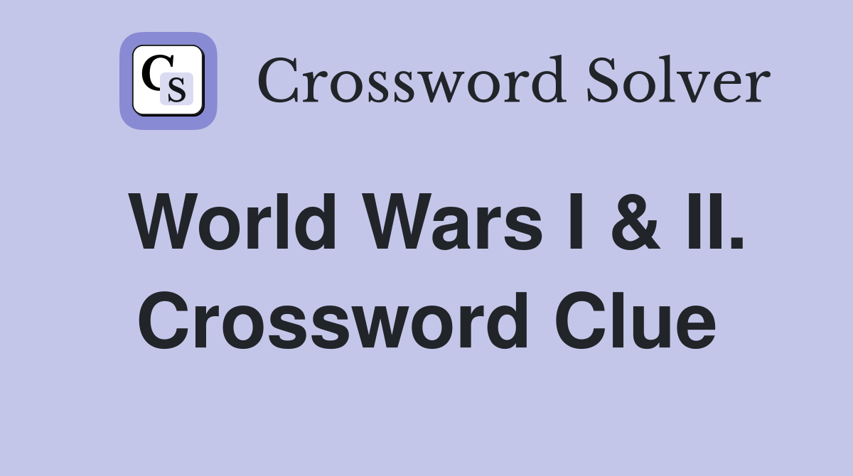 World Wars I & II. Crossword Clue