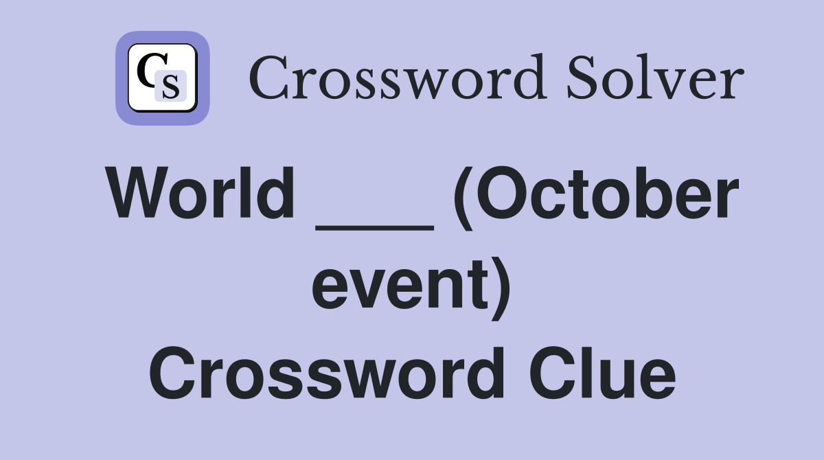 World ___ (October event) Crossword Clue