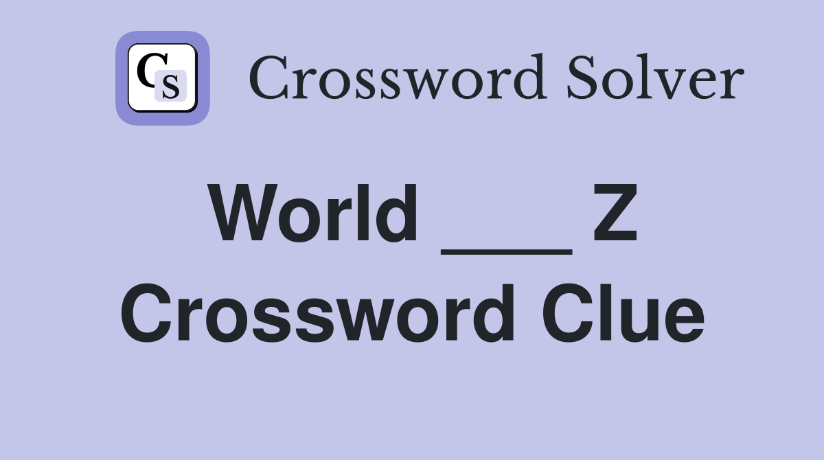World ___ Z Crossword Clue