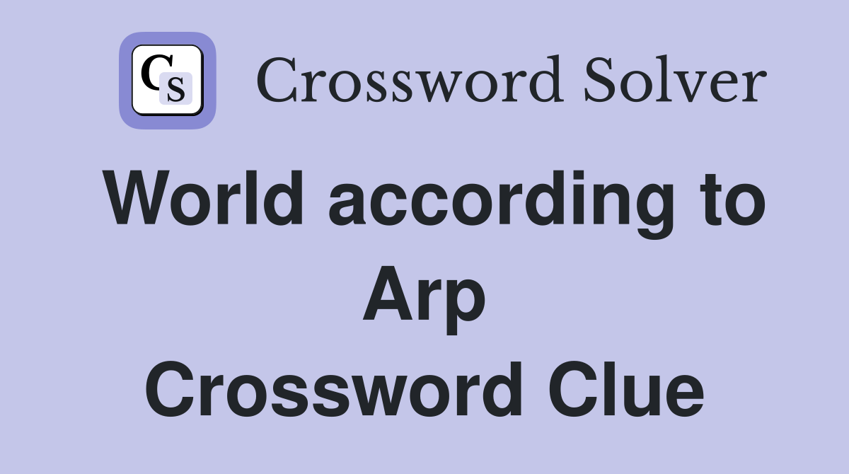 World according to Arp Crossword Clue