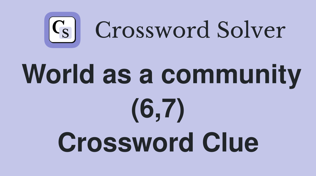 World as a community (6,7) Crossword Clue