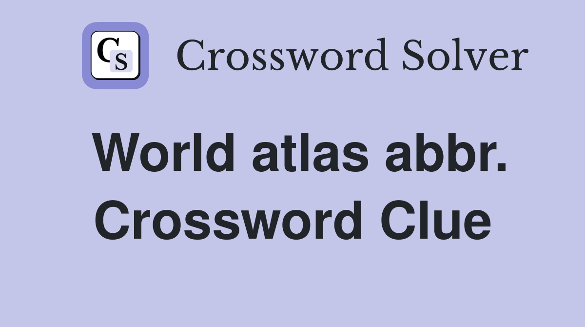 World atlas abbr. Crossword Clue