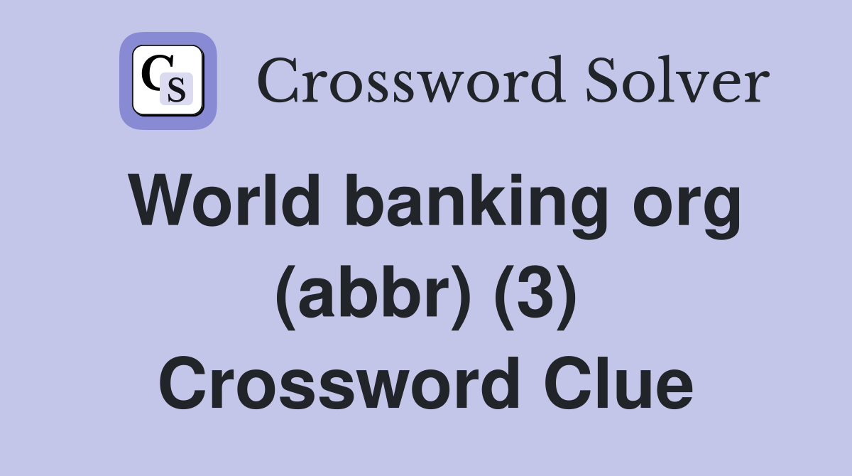 World banking org (abbr) (3) Crossword Clue