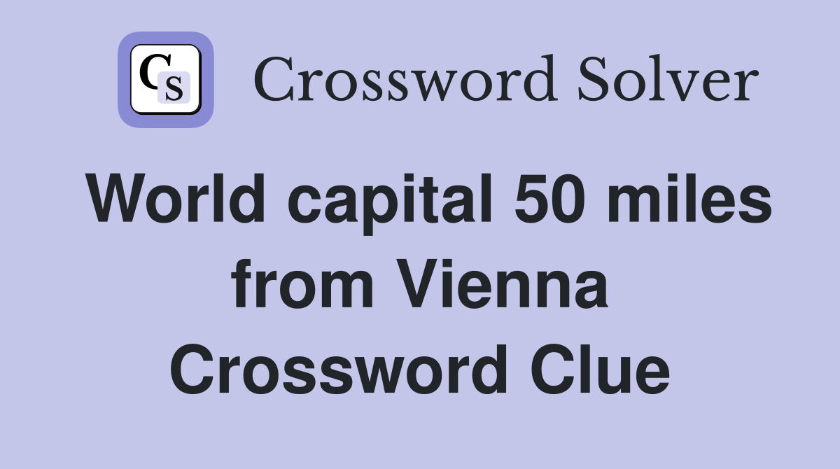 World capital 50 miles from Vienna Crossword Clue