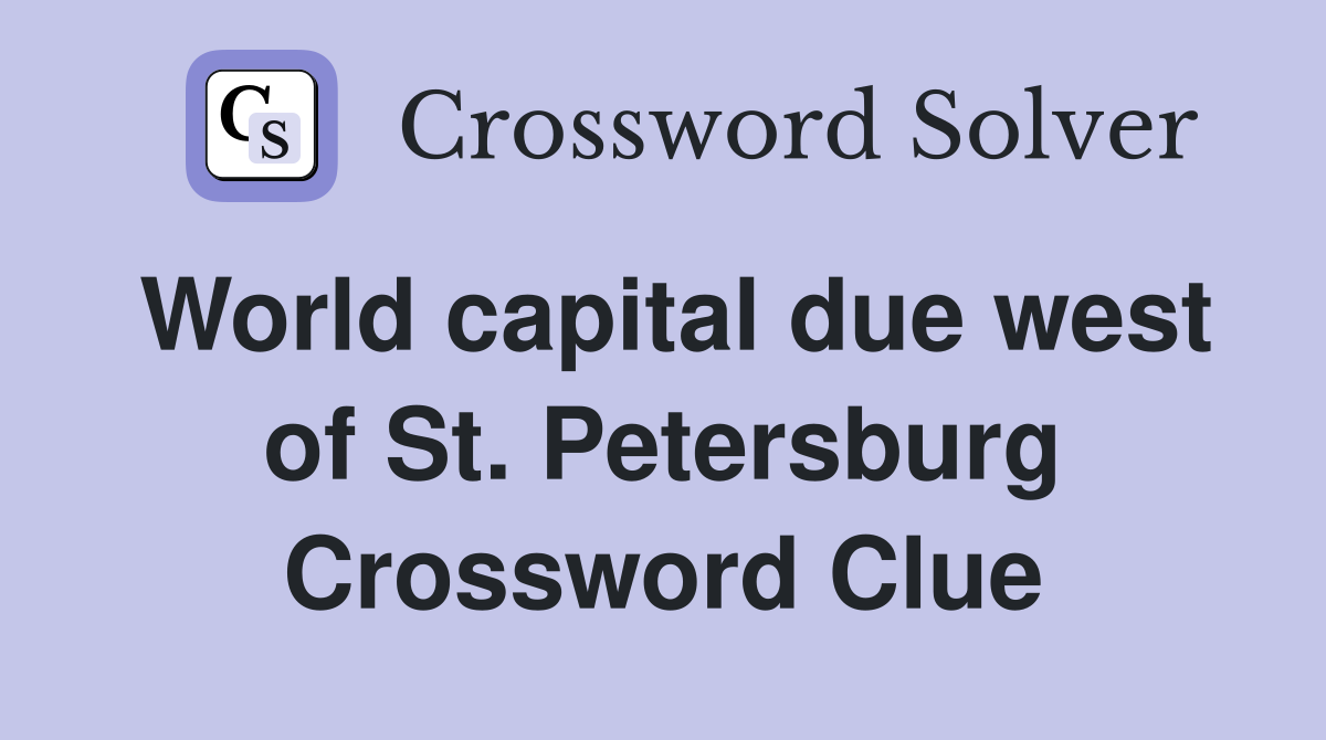 World capital due west of St. Petersburg Crossword Clue
