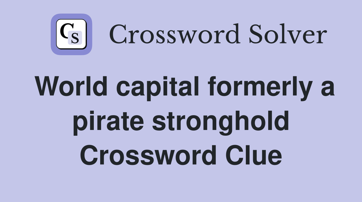World capital formerly a pirate stronghold Crossword Clue