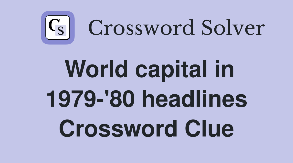 World capital in 1979-'80 headlines Crossword Clue