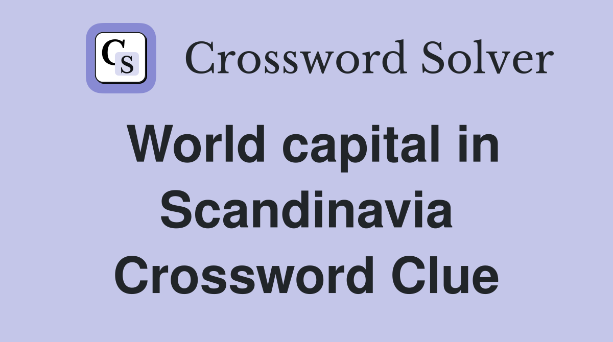 World capital in Scandinavia Crossword Clue