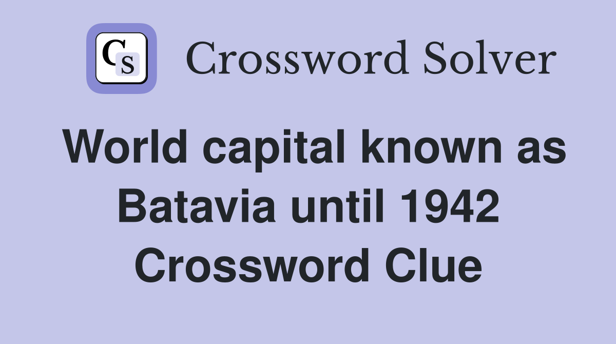 World capital known as Batavia until 1942 Crossword Clue