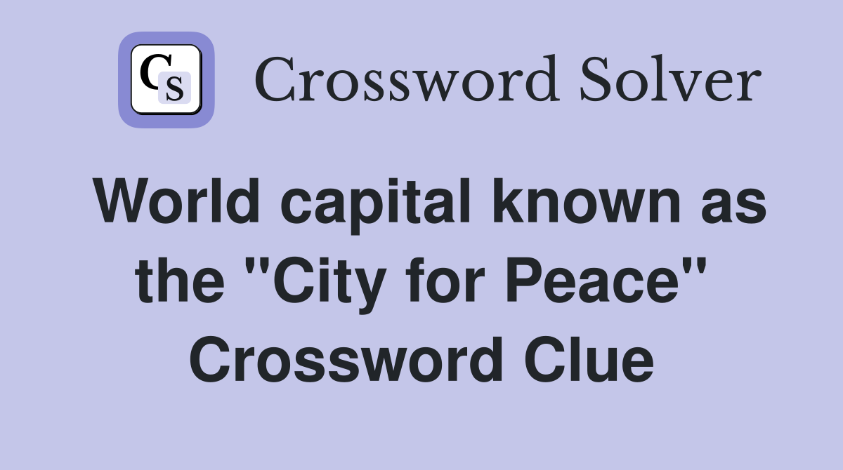 World capital known as the "City for Peace" Crossword Clue