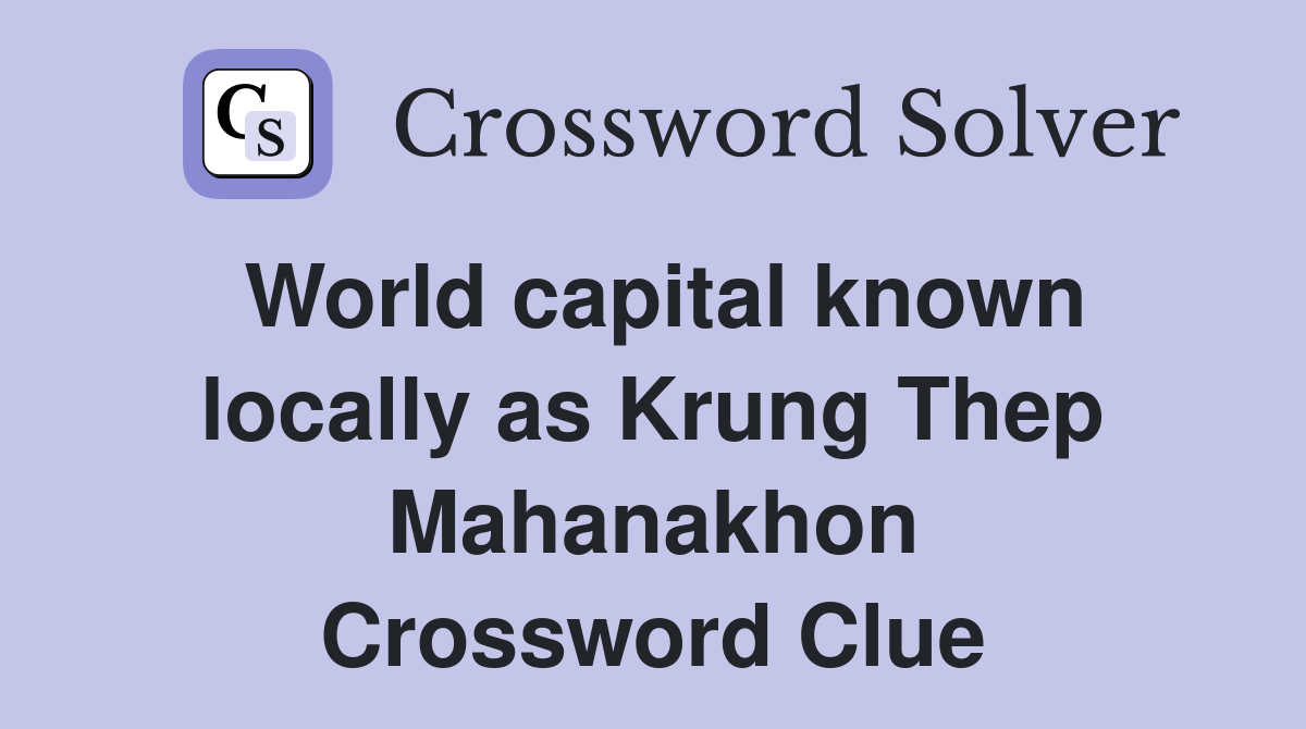 World capital known locally as Krung Thep Mahanakhon Crossword Clue