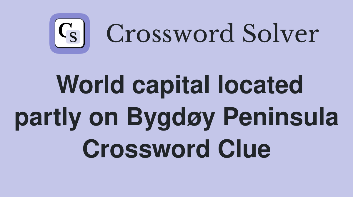 World capital located partly on Bygdøy Peninsula Crossword Clue
