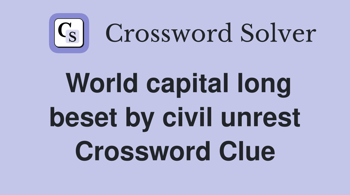 World capital long beset by civil unrest Crossword Clue