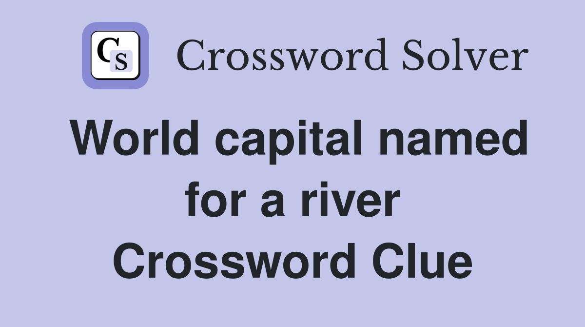 World capital named for a river Crossword Clue