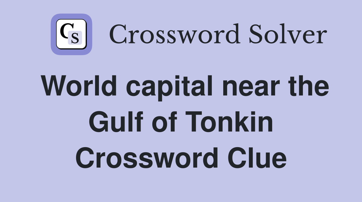 World capital near the Gulf of Tonkin Crossword Clue