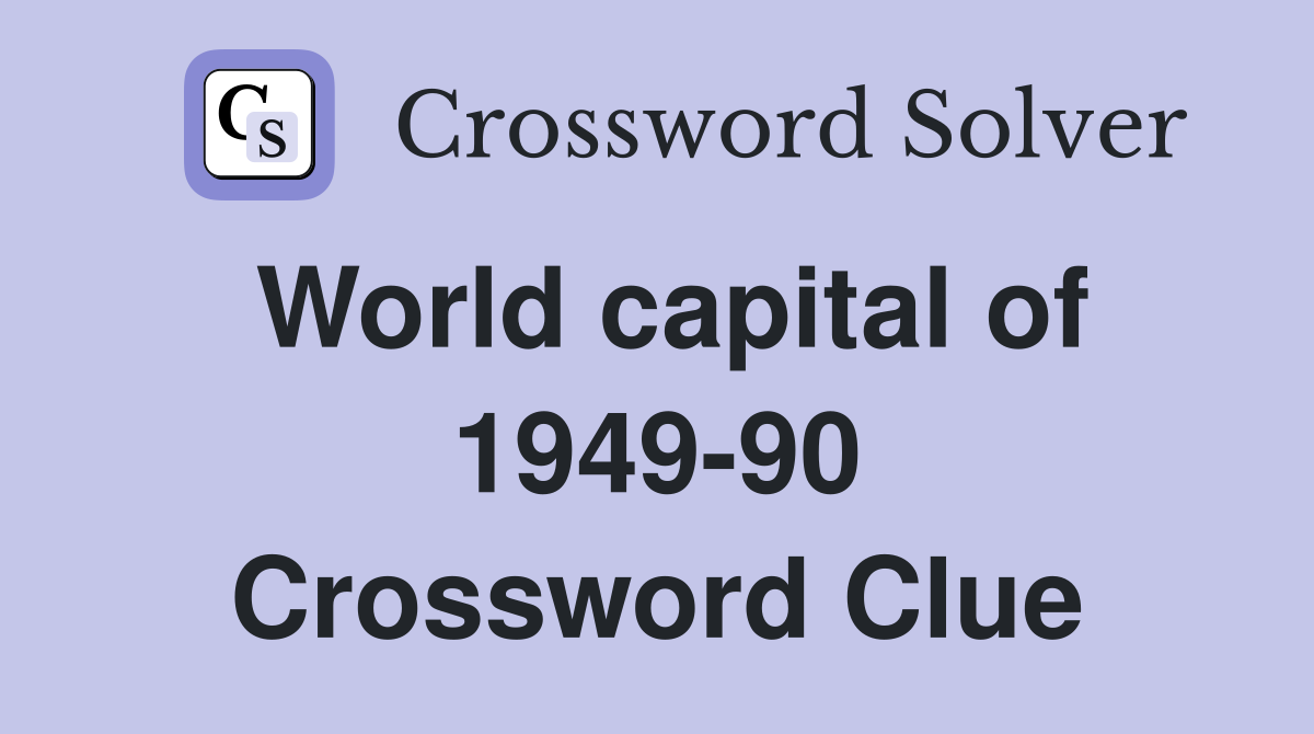 World capital of 1949-90 Crossword Clue