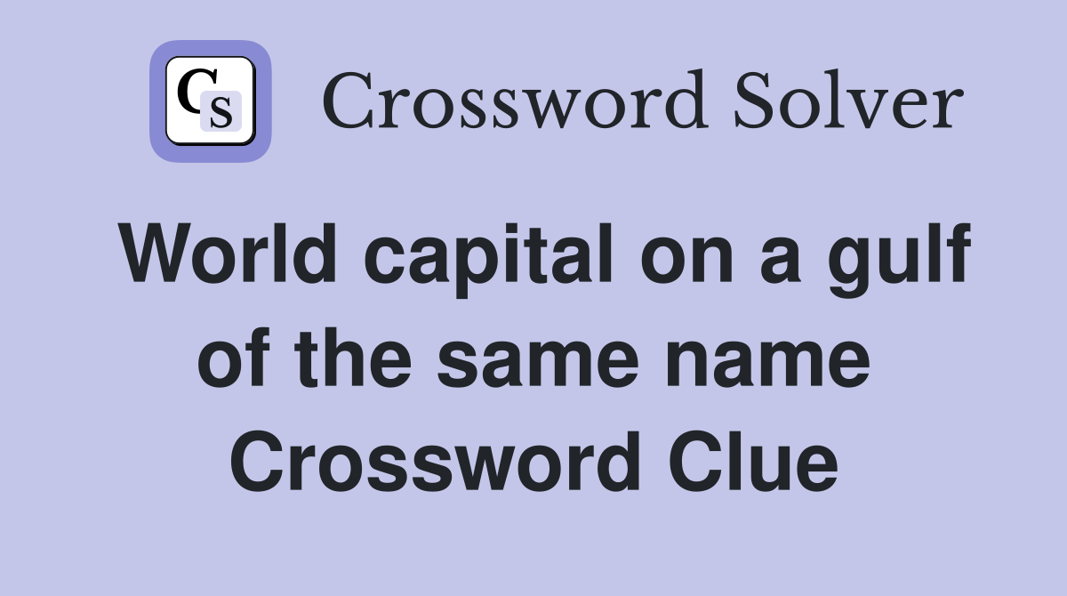 World capital on a gulf of the same name Crossword Clue