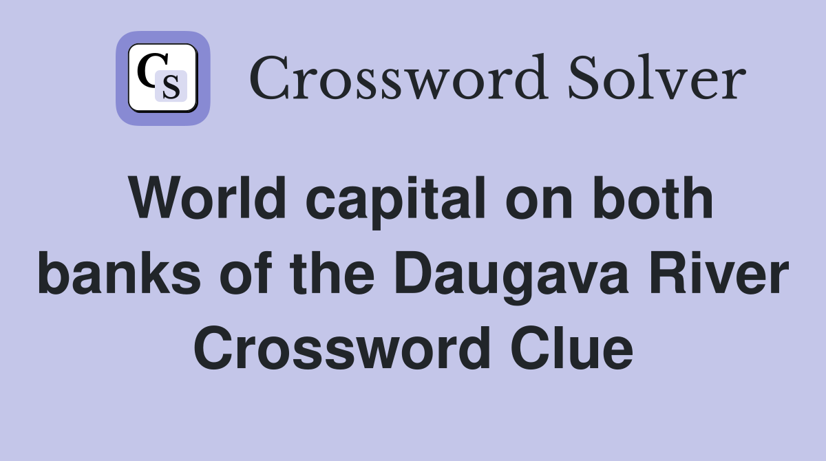 World capital on both banks of the Daugava River Crossword Clue