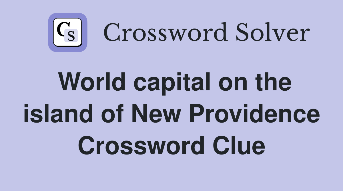 World capital on the island of New Providence Crossword Clue
