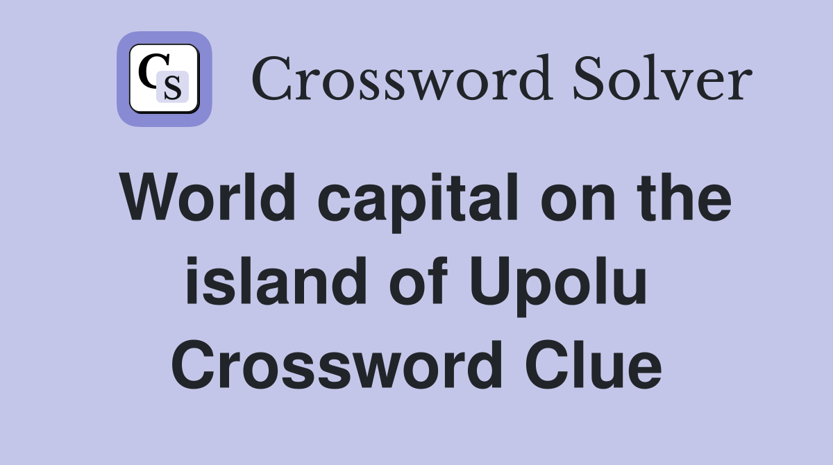 World capital on the island of Upolu Crossword Clue