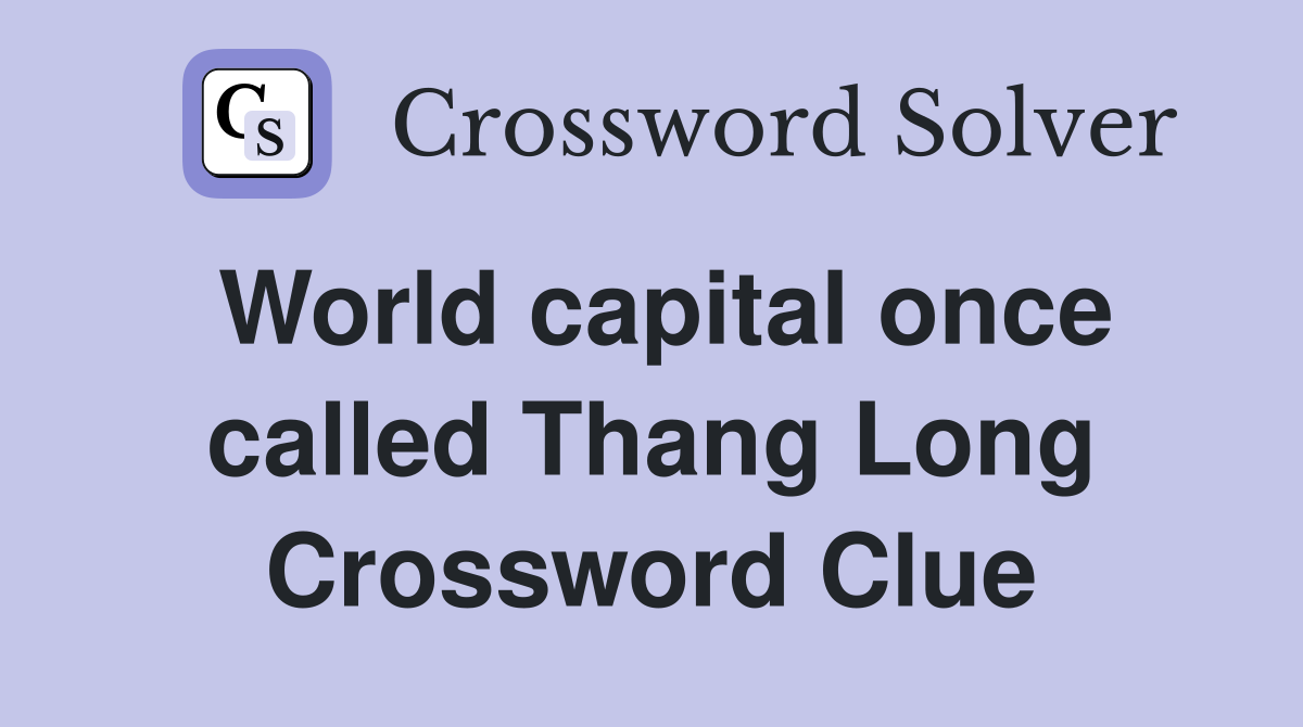 World capital once called Thang Long Crossword Clue