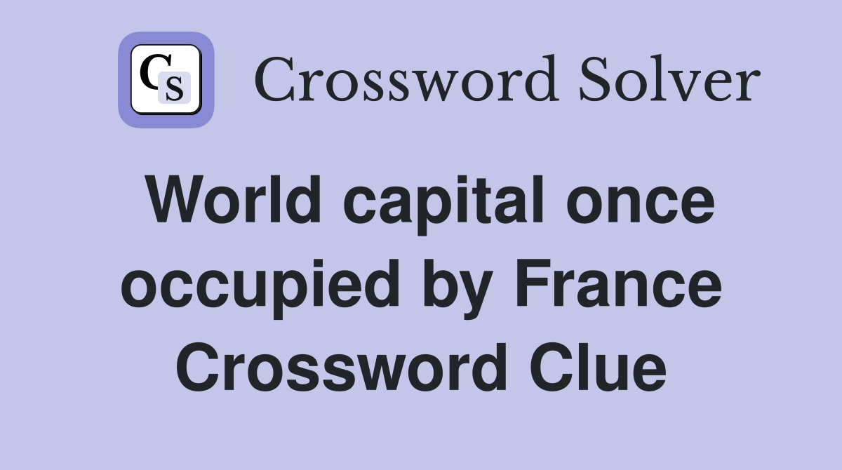 World capital once occupied by France Crossword Clue