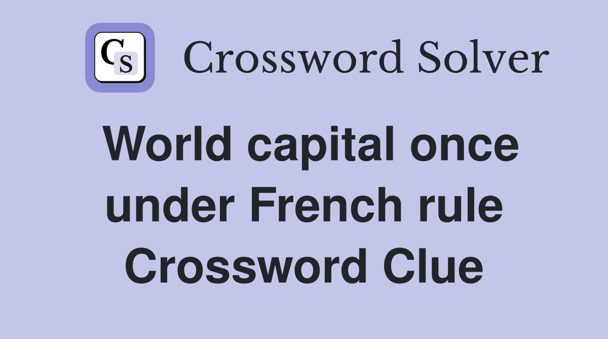 World capital once under French rule Crossword Clue
