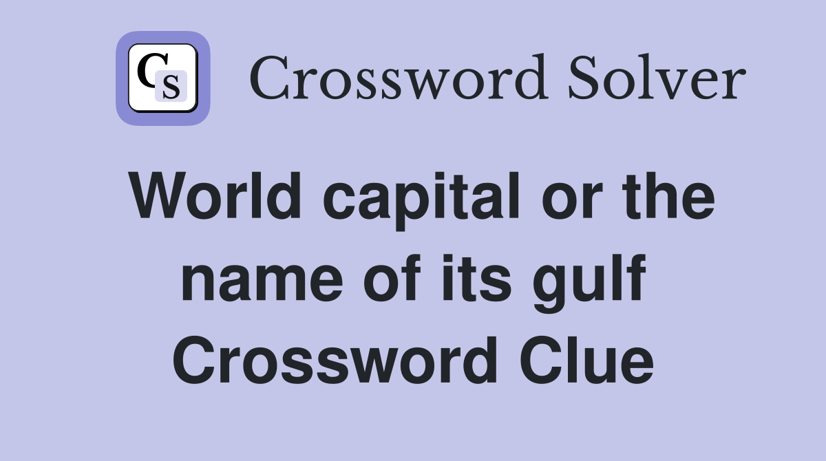 World capital or the name of its gulf Crossword Clue