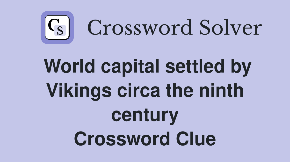 World capital settled by Vikings circa the ninth century Crossword Clue