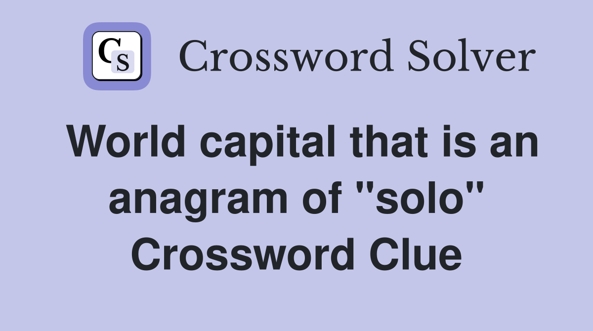 World capital that is an anagram of "solo" Crossword Clue