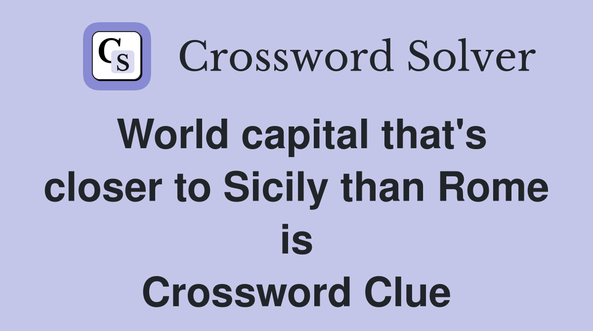 World capital that's closer to Sicily than Rome is Crossword Clue