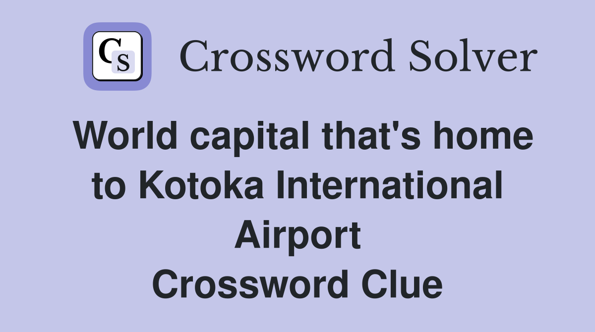 World capital that's home to Kotoka International Airport Crossword Clue