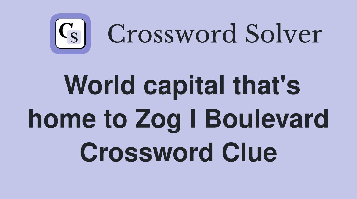 World capital that's home to Zog I Boulevard Crossword Clue