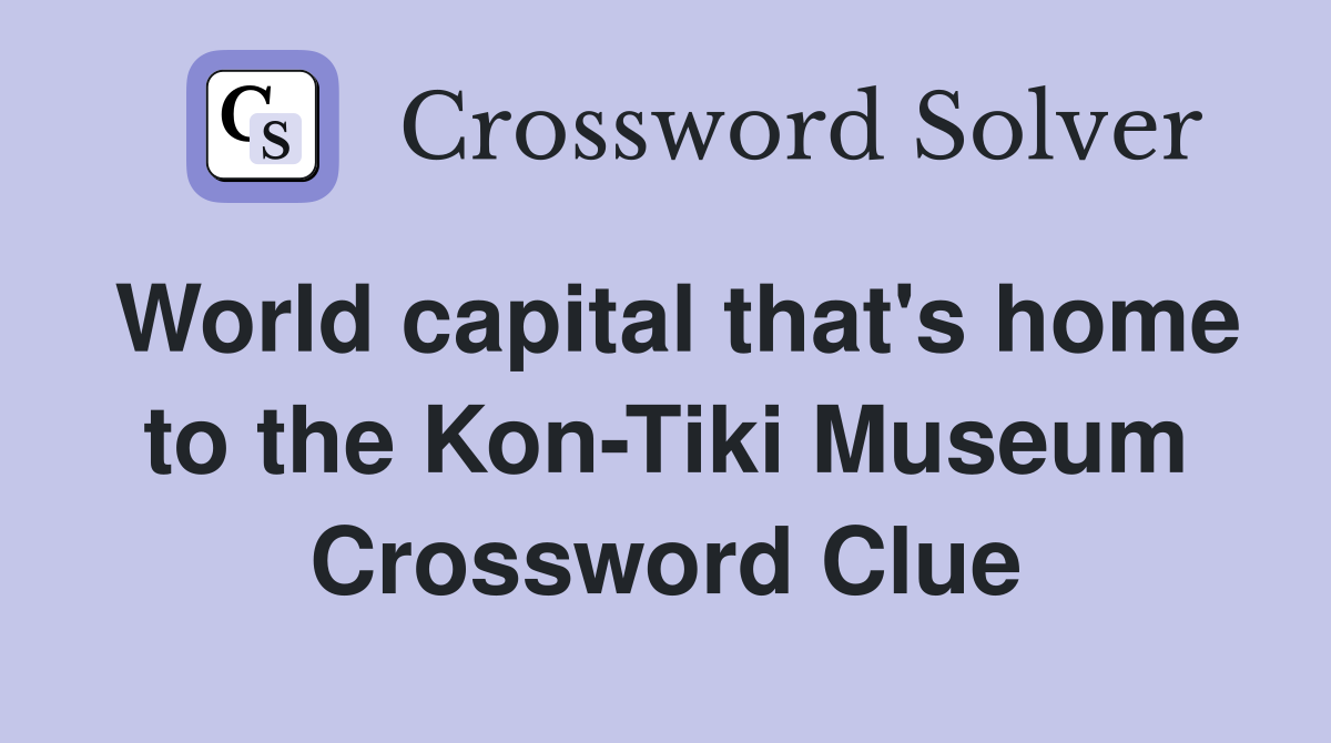 World capital that's home to the Kon-Tiki Museum Crossword Clue