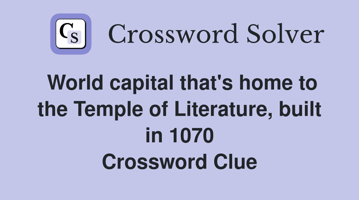 World capital that's home to the Temple of Literature, built in 1070 Crossword Clue