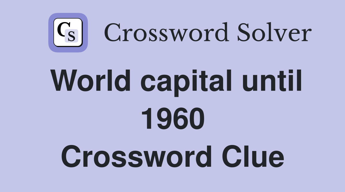 World capital until 1960 Crossword Clue