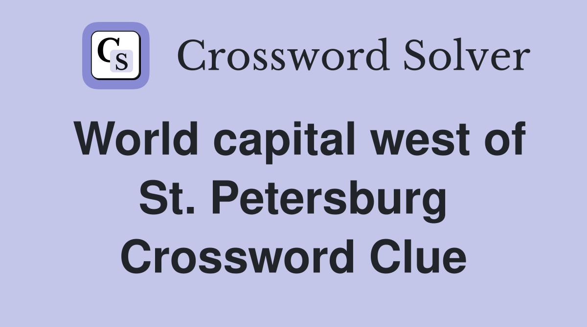 World capital west of St. Petersburg Crossword Clue
