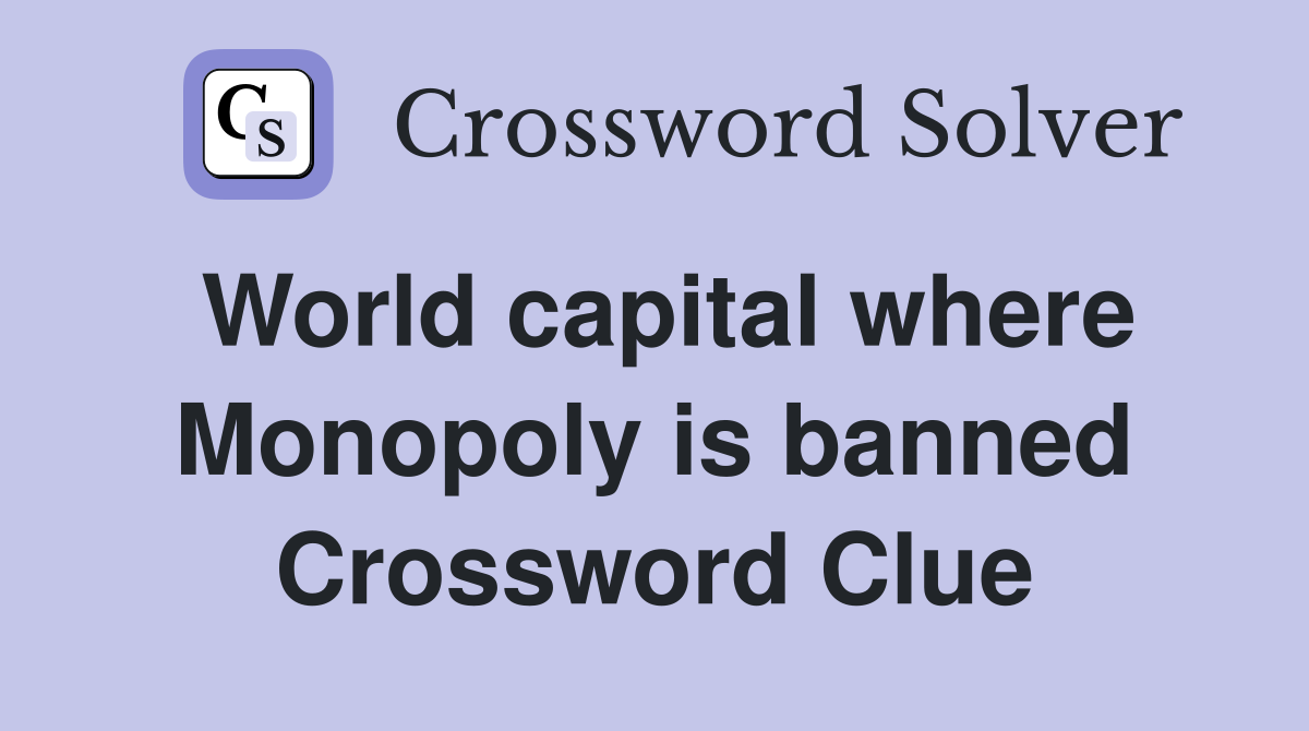 World capital where Monopoly is banned Crossword Clue