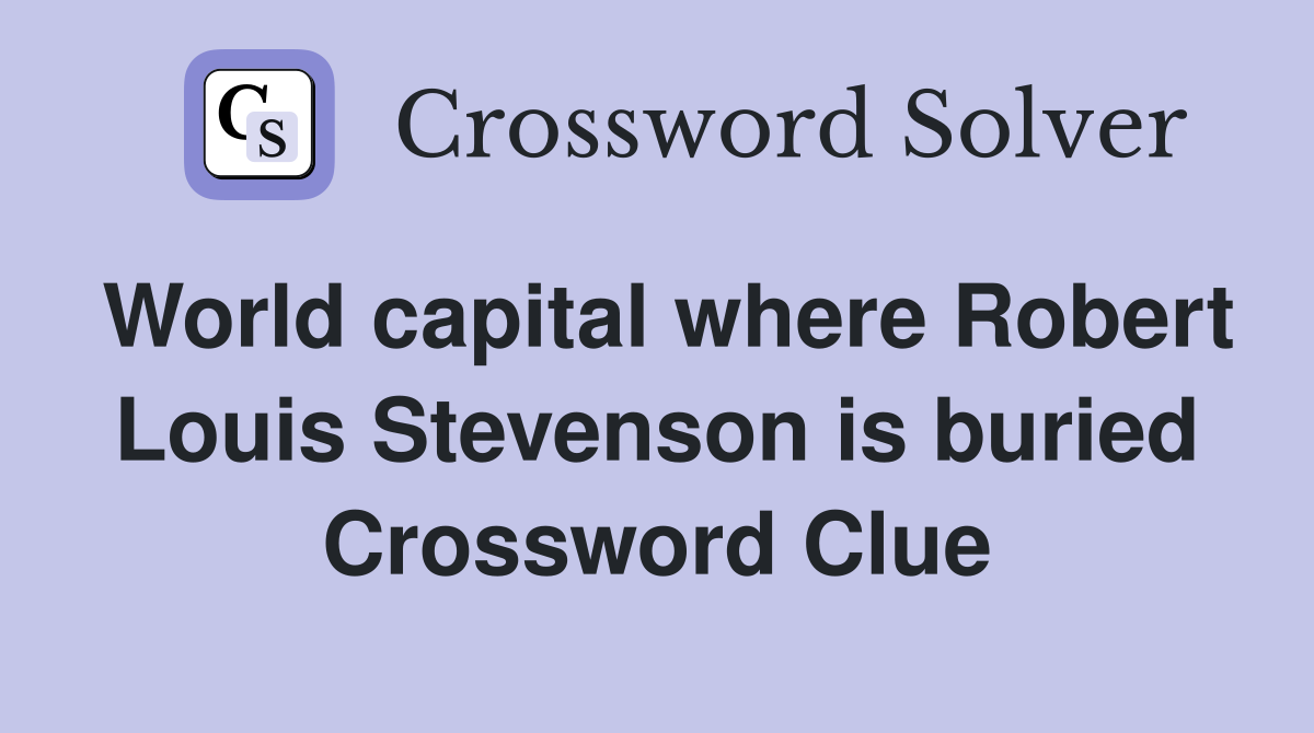 World capital where Robert Louis Stevenson is buried Crossword Clue