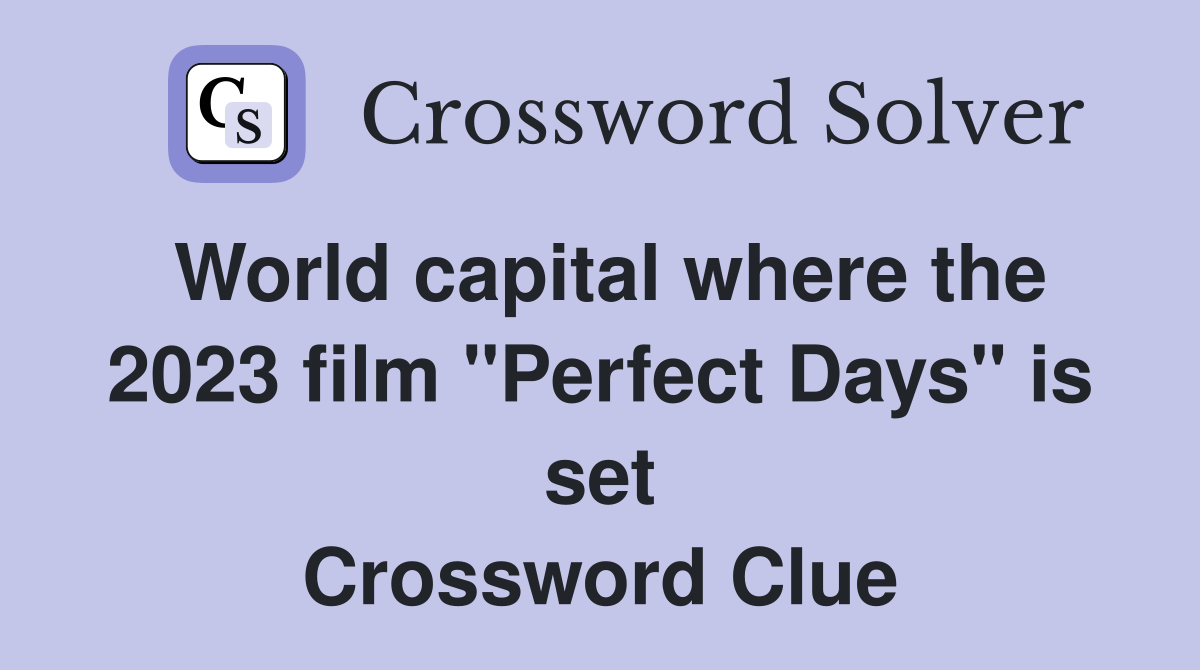 World capital where the 2023 film "Perfect Days" is set Crossword Clue