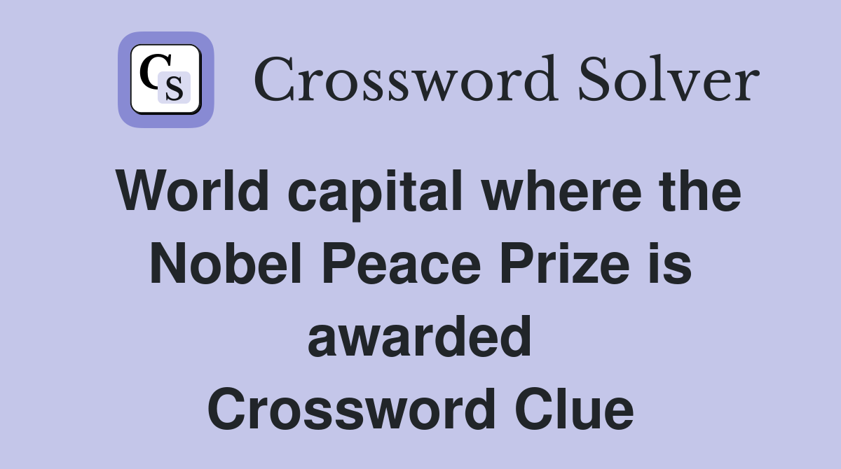 World capital where the Nobel Peace Prize is awarded Crossword Clue