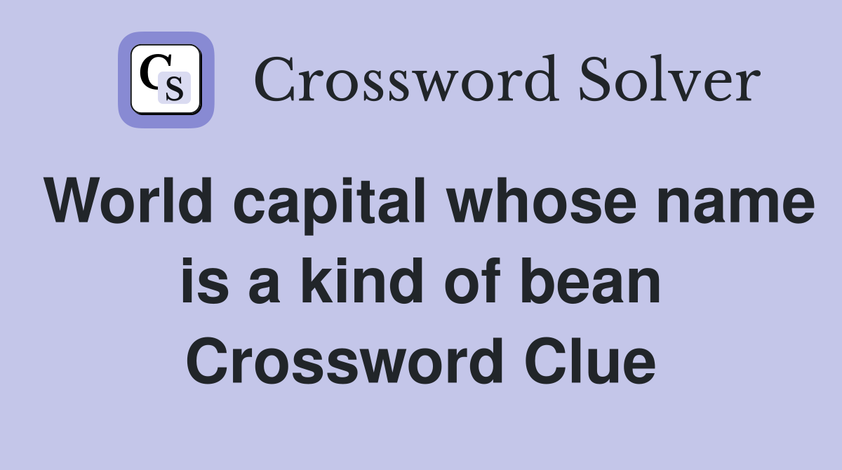 World capital whose name is a kind of bean Crossword Clue