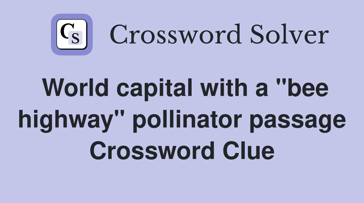 World capital with a "bee highway" pollinator passage Crossword Clue