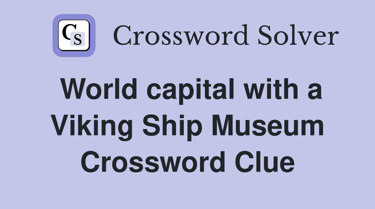 World capital with a Viking Ship Museum Crossword Clue