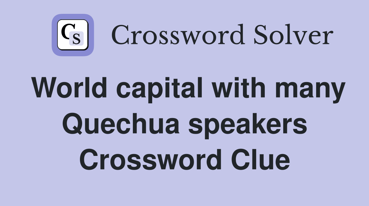 World capital with many Quechua speakers Crossword Clue