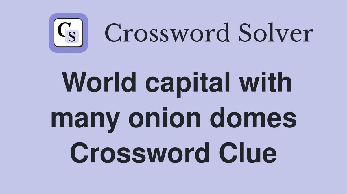 World capital with many onion domes Crossword Clue