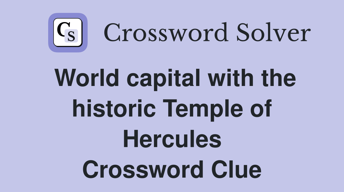 World capital with the historic Temple of Hercules Crossword Clue