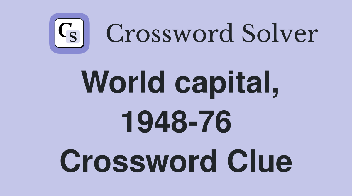 World capital, 1948-76 Crossword Clue